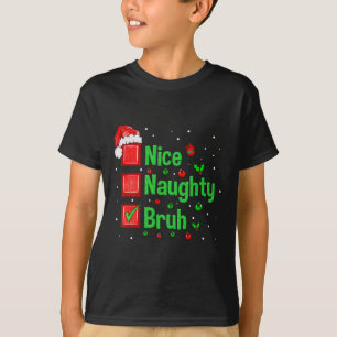 Weihnachten Naughty Bruh Funny Xmas Liste Frauen T-Shirt