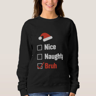 Weihnachten Nett Unartig Bruh Lustige Weihnachtsli Sweatshirt