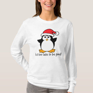 Weihnachten Pinguin Ist es zu spät, gut zu sein? T-Shirt