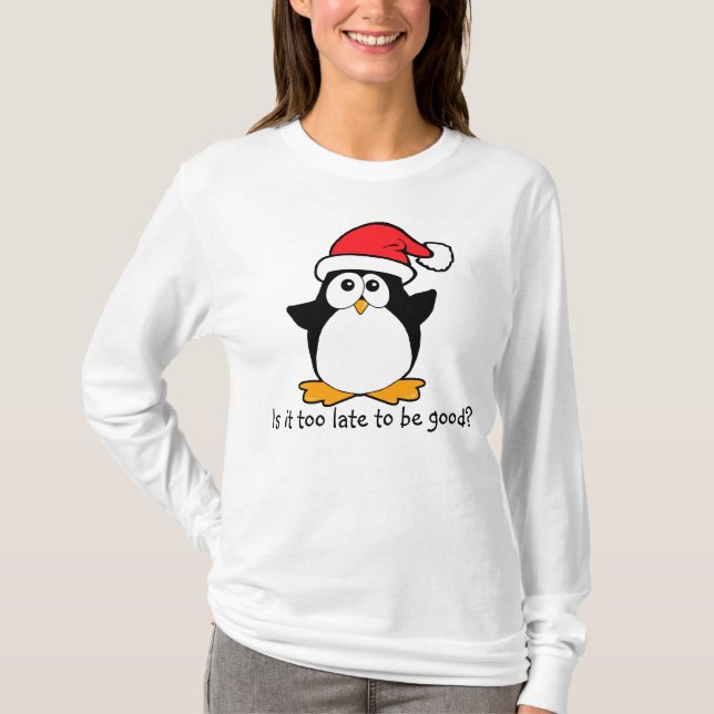 Weihnachten Pinguin Ist es zu spät, gut zu sein? T-Shirt (Vorderseite)