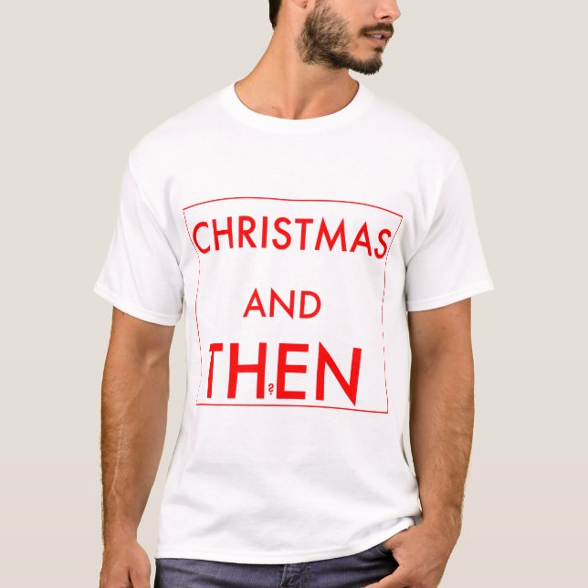 Weihnachten und dann? T-Shirt (Vorderseite)