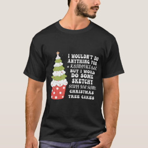Weihnachtsbaum Kuchen ich würde_t tun alles Weihna T-Shirt
