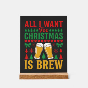 Weihnachtsbier, alles was ich will ist Bier Acrylschild