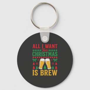 Weihnachtsbier, alles was ich will ist Bier Schlüsselanhänger