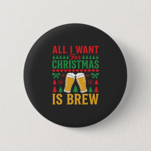 Weihnachtsbier, alles was ich will ist Brauen Button