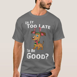 Weihnachtshunde Rentier ist es zu spät, um gut zu T-Shirt