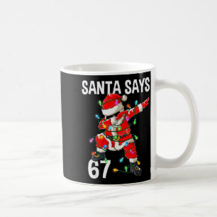 Weihnachtsmann sagt 67 Sechs Sieben Meme Lustig Fr Kaffeetasse