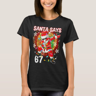 Weihnachtsmann sagt 67 Sechs Sieben Meme Lustig Fr T-Shirt