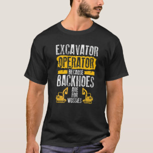 Weil Bagger für Weicheier sind Baggerführer T-Shirt