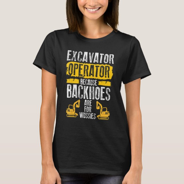 Weil Bagger für Weicheier sind  Baggerführer T-Shirt (Vorderseite)