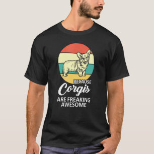 Weil Corgis total verrückte tolle Hunde sind T-Shirt