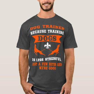 Weil das Training des Hundes weniger streng ist T-Shirt
