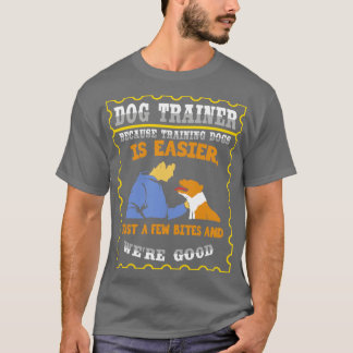 Weil das Training von Hunden nur ein paar Bitten p T-Shirt