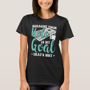 Weil Dein Loch Mein Ziel Ist Deshalb Cornhole P T-Shirt