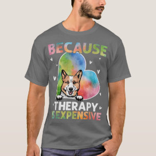 Weil die Therapie ein schmerzhaftes Korgi-Geschenk T-Shirt