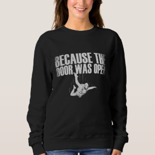 Weil die Tür offen war für Skydiving Sweatshirt