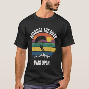 Weil die Tür offen war - Lustiges Fallschirmspring T-Shirt