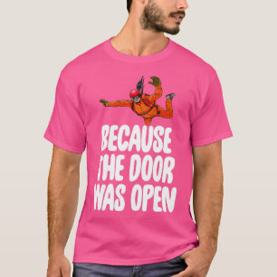 Weil die Tür offen war Skydive 7 T-Shirt