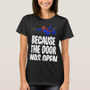 Weil die Tür offen war Skydive T-Shirt