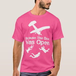 Weil die Tür war Open Skydiver Skydive Parachu T-Shirt