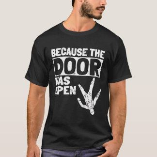 Weil die Tür war Open Skydiving Pun Parachutis T-Shirt