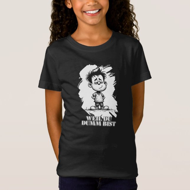 Weil du dumm bist – Ironisches Statement-Motiv T-Shirt (Vorderseite)