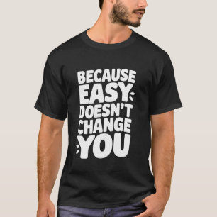 Weil einfach dich nicht ändert, Motivationszitat T-Shirt