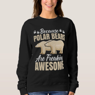 Weil Eisbären die Phantastische Arktis erfrieren Sweatshirt