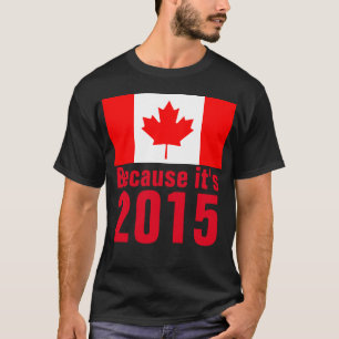 Weil es 2015 CANADA T - Shirt ist