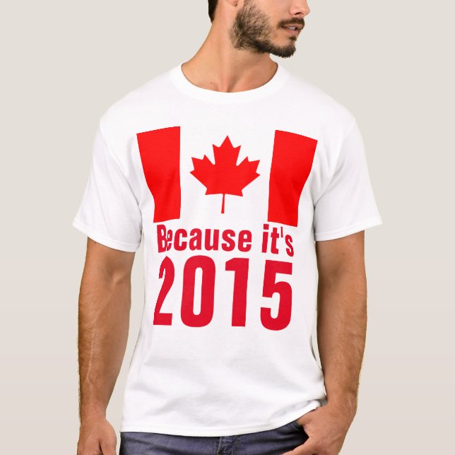 Weil es 2015 CANADA T - Shirt ist (Vorderseite)