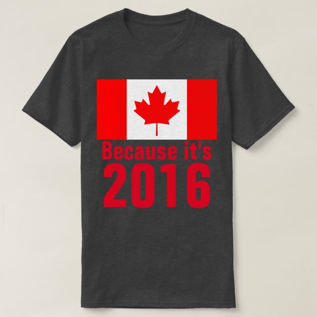Weil es 2016 CANADA T - Shirt ist (Design vorne)