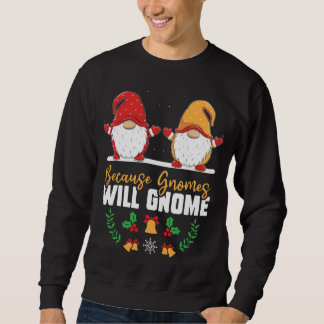 Weil Gnomes lustige Weihnachten gewinnen werden Go Sweatshirt