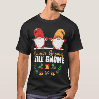 Weil Gnomes lustige Weihnachten gewinnen werden Go T-Shirt