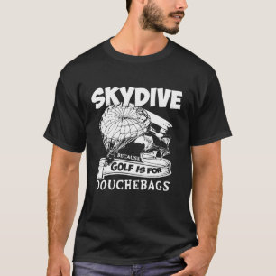 Weil Golf für Douchebags Skydiving T- - Bec T-Shirt