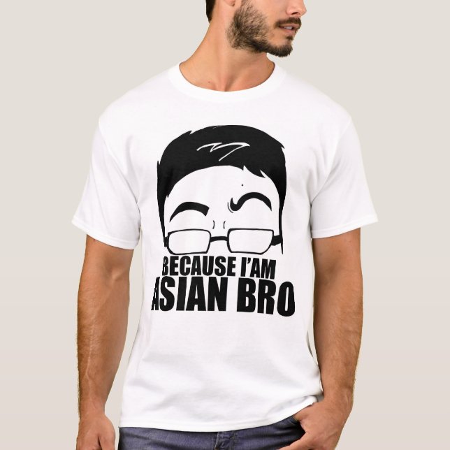 Weil I'am Asiat Bro T-Shirt (Vorderseite)