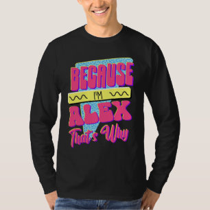 Weil ich Alex bin Deshalb T-Shirt