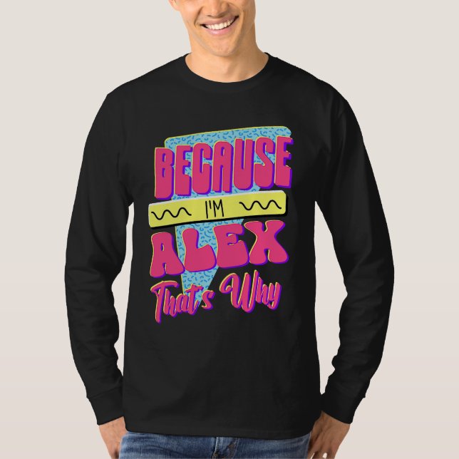 Weil ich Alex bin Deshalb T-Shirt (Vorderseite)
