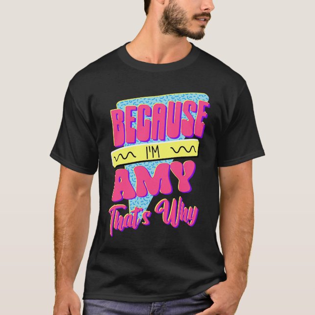 Weil ich Amy bin Deshalb T-Shirt (Vorderseite)