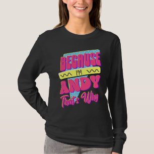 Weil ich Andy bin, deshalb T-Shirt