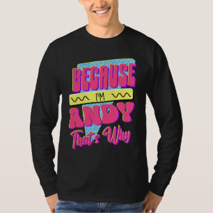 Weil ich Andy bin, deshalb T-Shirt