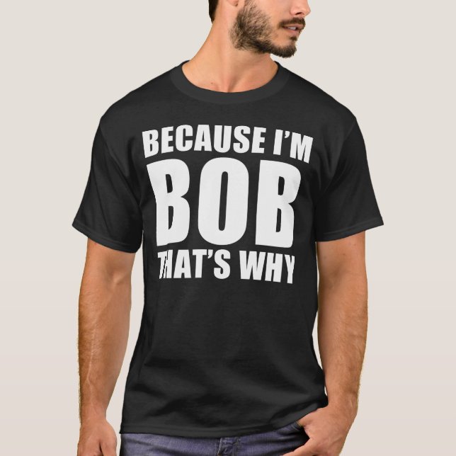 weil ich Bob bin, der warum ist T-Shirt (Vorderseite)
