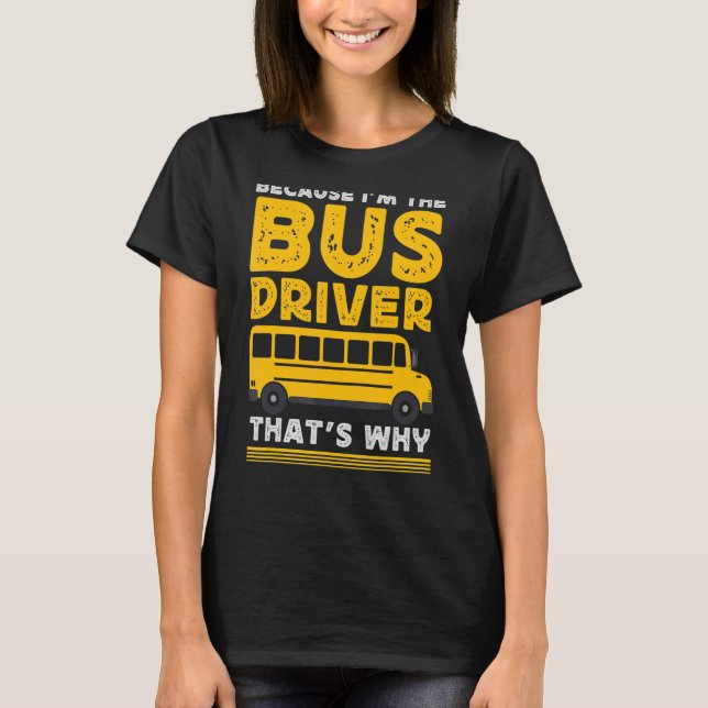 Weil ich Busfahrer bin T-Shirt (Vorderseite)