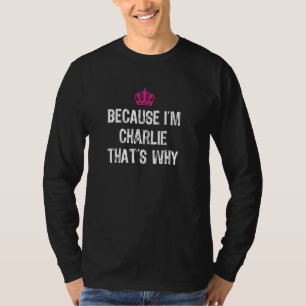 Weil ich Charlie bin, das ist, warum lustige Fraue T-Shirt