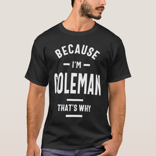 Weil ich Coleman Funny Novelty Geschenke Name T-Shirt (Vorderseite)