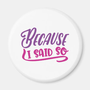 Weil ich das gesagt habe magnet