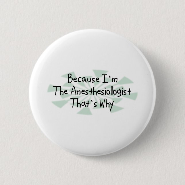 Weil ich der Anästhesiologe bin Button (Vorderseite)