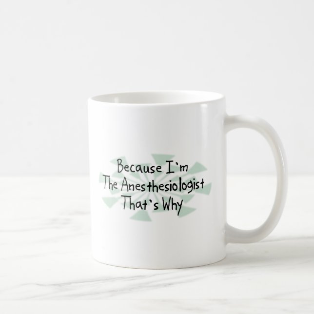 Weil ich der Anästhesiologe bin Tasse (Rechts)