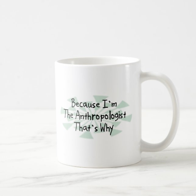 Weil ich der Anthropologe bin Kaffeetasse (Rechts)