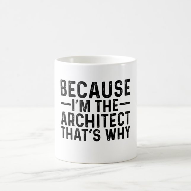 Weil ich der Architekt bin, deshalb Kaffeetasse (Mittel)