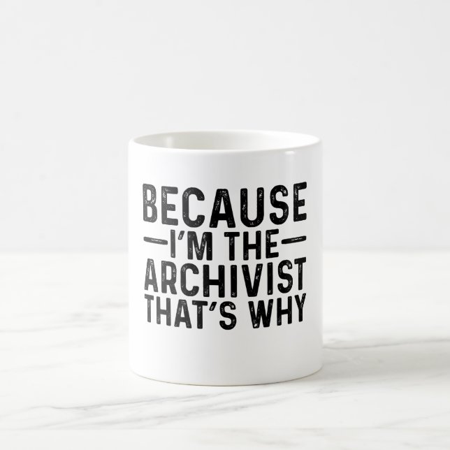 Weil ich der Archivist bin, deshalb Kaffeetasse (Mittel)